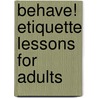 Behave! Etiquette Lessons for Adults door Tk Reilly