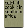 Catch It, Cook It in Southern Africa door Hennie Crous