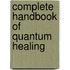 Complete Handbook Of Quantum Healing