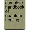 Complete Handbook Of Quantum Healing door Deanna M. Minich