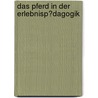 Das Pferd in Der Erlebnisp�Dagogik door Nadine Berbuir