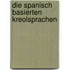 Die Spanisch Basierten Kreolsprachen by Carsten Bartmann