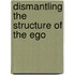 Dismantling the Structure of the Ego