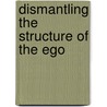 Dismantling the Structure of the Ego by Jacqui Derbecker