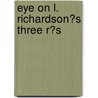 Eye on L. Richardson�S Three R�S by Stefan Haas