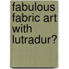 Fabulous Fabric Art with Lutradur� door Lesley Riley