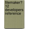 Filemaker� 12 Developers Reference door Steve Lane