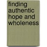 Finding Authentic Hope and Wholeness door D. Koch