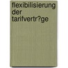 Flexibilisierung Der Tarifvertr�Ge door Paula Hesse