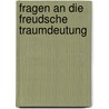 Fragen an Die Freudsche Traumdeutung door Daniel Katz