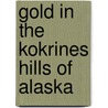 Gold in the Kokrines Hills of Alaska door Chick Lung