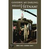Goodbye, My Darling; Hello, Vietnam! by Cwo-5 M.D. Lazares (Ret)