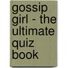 Gossip Girl - The Ultimate Quiz Book door Frankie Taylor