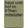 Haus Und Hof Im Fr�Hen Mittelalter door Ingo Deffner