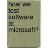 How We Test Software at Microsoft� door Ken Johnston