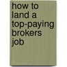 How to Land a Top-Paying Brokers Job door Brenda Deleon