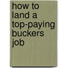 How to Land a Top-Paying Buckers Job door Steve Nieves