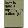 How to Land a Top-Paying Cutters Job by Anna Lloyd