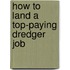 How to Land a Top-Paying Dredger Job