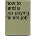 How to Land a Top-Paying Fallers Job