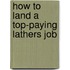 How to Land a Top-Paying Lathers Job