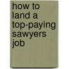How to Land a Top-Paying Sawyers Job by Mary Meyers