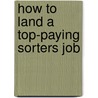 How to Land a Top-Paying Sorters Job by Danny Carver