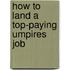 How to Land a Top-Paying Umpires Job