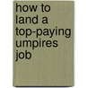 How to Land a Top-Paying Umpires Job by Earl Dotson