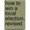 How to Win a Local Election, Revised by M. Andrew Grey