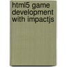 Html5 Game Development with Impactjs by Meysman Arno
