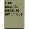 I Am Beautiful Because...I Am Unique door Betsy Smeltzer Duffy