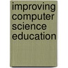 Improving Computer Science Education by Djordje M. Kadijevich