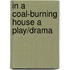 In a Coal-Burning House a Play/Drama