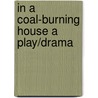 In a Coal-Burning House a Play/Drama door Jeffrey Kinghorn