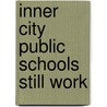 Inner City Public Schools Still Work door Dr Mateen A. Diop