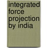 Integrated Force Projection by India by Brig Sukhdeep Sangwan