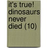 It's True! Dinosaurs Never Died (10) door Travis Tischler