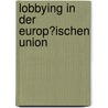 Lobbying in Der Europ�Ischen Union door Silviya Zdravkova