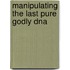 Manipulating the Last Pure Godly Dna