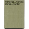 Marigolds...Morning Glories...Murder door McKenzy M. McBreey