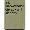 Mit Innovationen Die Zukunft Sichern door Hans-Jürgen Borchardt