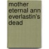 Mother Eternal Ann Everlastin's Dead