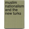 Muslim Nationalism and the New Turks by Jenny White