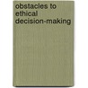Obstacles to Ethical Decision-Making door Patricia H. Werhane