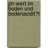 Ph-Wert Im Boden Und Bodenacidit�T by Benedikt Breitenbach