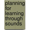 Planning for Learning Through Sounds door Judith Harries