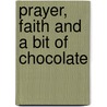 Prayer, Faith and a Bit of Chocolate door Rosemarie Gortler