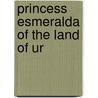 Princess Esmeralda of the Land of Ur by Cynthia Thompson
