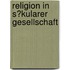 Religion in S�Kularer Gesellschaft